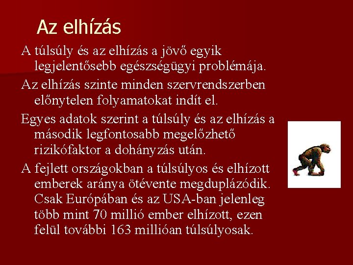 Az elhízás A túlsúly és az elhízás a jövő egyik legjelentősebb egészségügyi problémája. Az