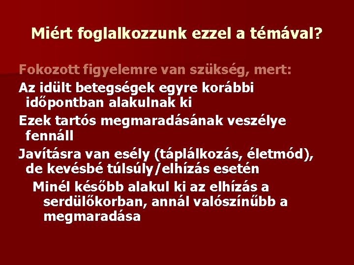 Miért foglalkozzunk ezzel a témával? Fokozott figyelemre van szükség, mert: Az idült betegségek egyre