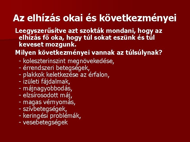 Az elhízás okai és következményei Leegyszerűsítve azt szokták mondani, hogy az elhízás fő oka,