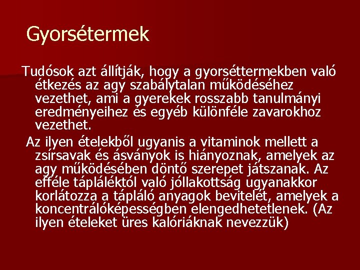 Gyorsétermek Tudósok azt állítják, hogy a gyorséttermekben való étkezés az agy szabálytalan működéséhez vezethet,