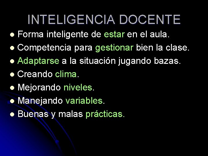 INTELIGENCIA DOCENTE Forma inteligente de estar en el aula. l Competencia para gestionar bien