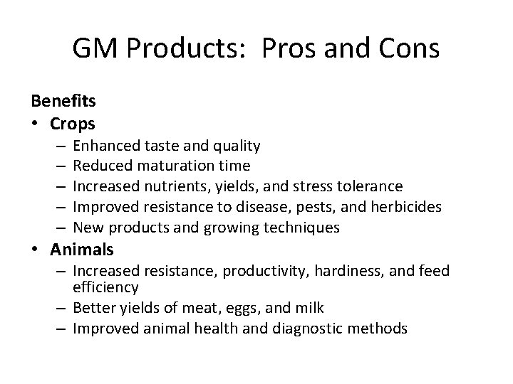 GM Products: Pros and Cons Benefits • Crops – – – Enhanced taste and