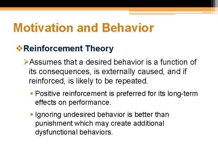 Motivation and Behavior v. Reinforcement Theory ØAssumes that a desired behavior is a function