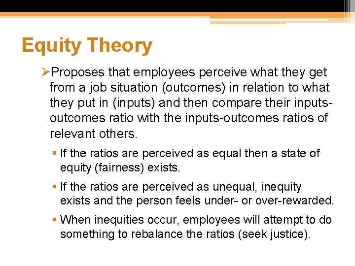 Equity Theory ØProposes that employees perceive what they get from a job situation (outcomes)