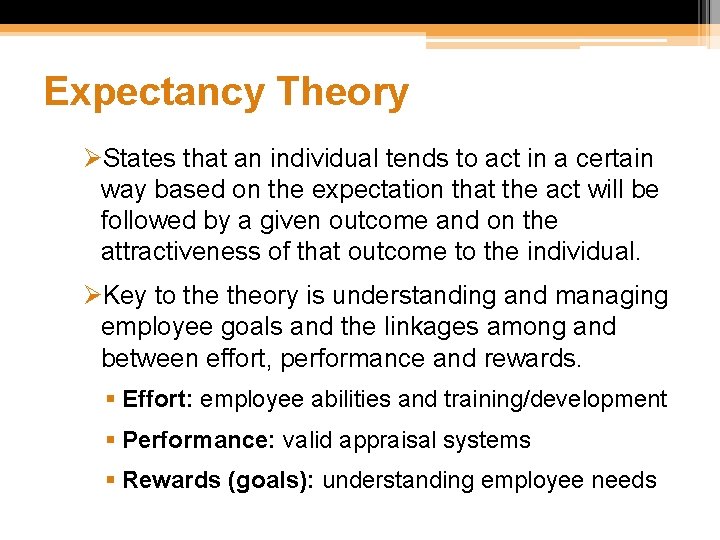 Expectancy Theory ØStates that an individual tends to act in a certain way based