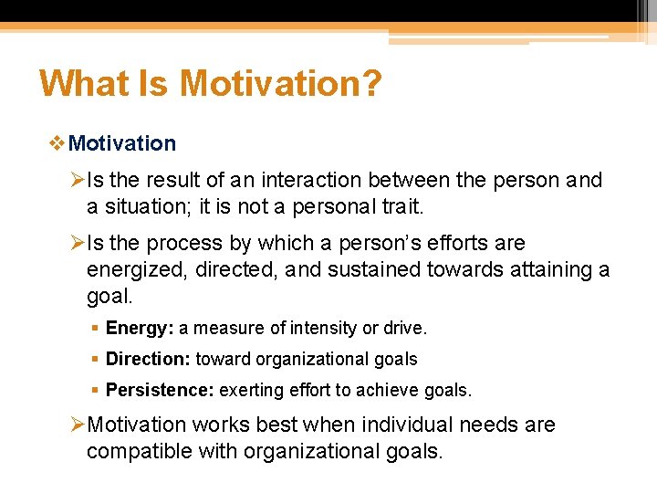 What Is Motivation? v. Motivation ØIs the result of an interaction between the person