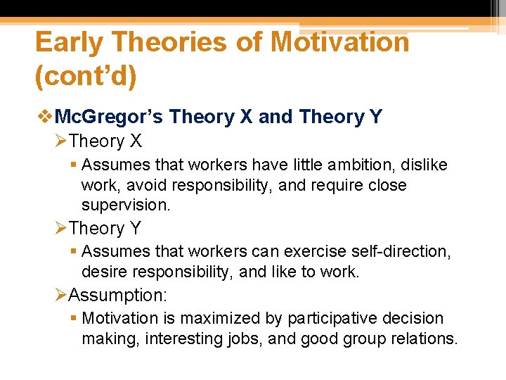 Early Theories of Motivation (cont’d) v. Mc. Gregor’s Theory X and Theory Y ØTheory Early Theories of Motivation (cont’d) v. Mc. Gregor’s Theory X and Theory Y ØTheory