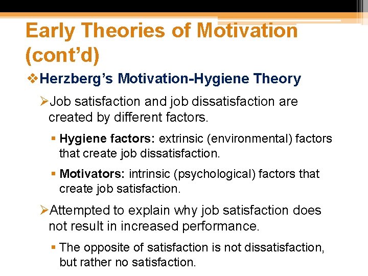 Early Theories of Motivation (cont’d) v. Herzberg’s Motivation-Hygiene Theory ØJob satisfaction and job dissatisfaction