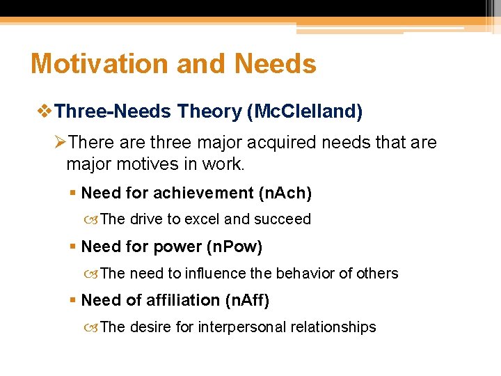 Motivation and Needs v. Three-Needs Theory (Mc. Clelland) ØThere are three major acquired needs