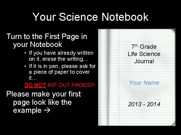 Your Science Notebook Turn to the First Page in your Notebook • If you