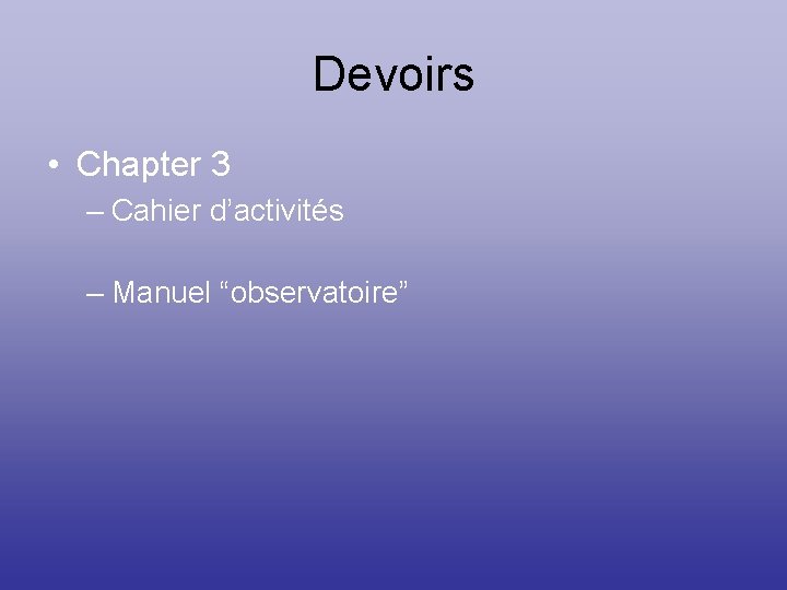 Devoirs • Chapter 3 – Cahier d’activités – Manuel “observatoire” 