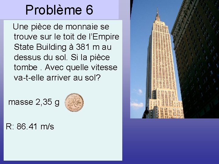 Problème 6 Une pièce de monnaie se trouve sur le toit de l’Empire State