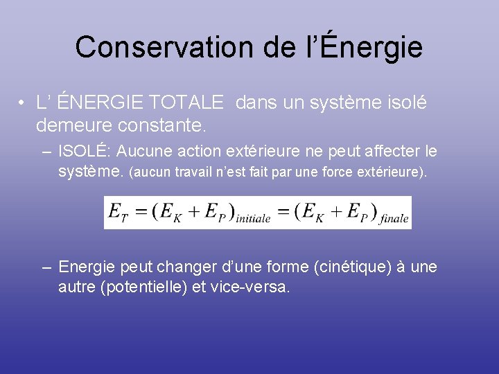 Conservation de l’Énergie • L’ ÉNERGIE TOTALE dans un système isolé demeure constante. –