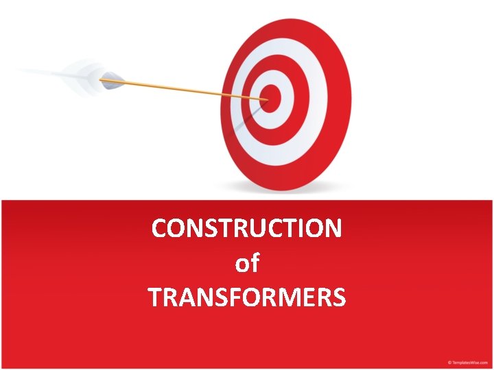 CONSTRUCTION of TRANSFORMERS 