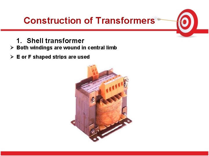 Construction of Transformers 1. Shell transformer Ø Both windings are wound in central limb