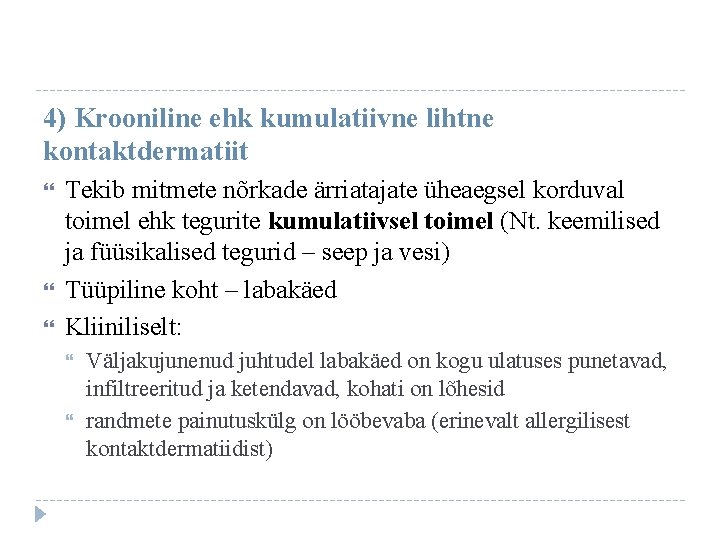 4) Krooniline ehk kumulatiivne lihtne kontaktdermatiit Tekib mitmete nõrkade ärriatajate üheaegsel korduval toimel ehk