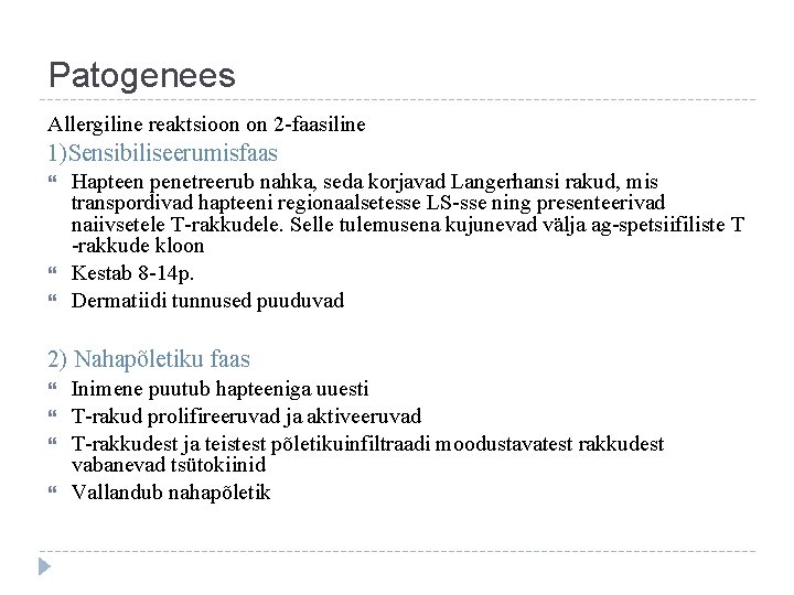 Patogenees Allergiline reaktsioon on 2 -faasiline 1)Sensibiliseerumisfaas Hapteen penetreerub nahka, seda korjavad Langerhansi rakud,