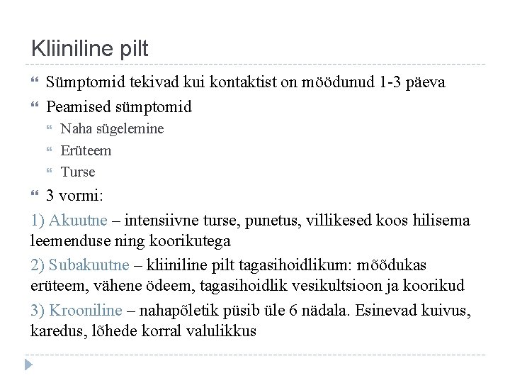 Kliiniline pilt Sümptomid tekivad kui kontaktist on möödunud 1 -3 päeva Peamised sümptomid Naha