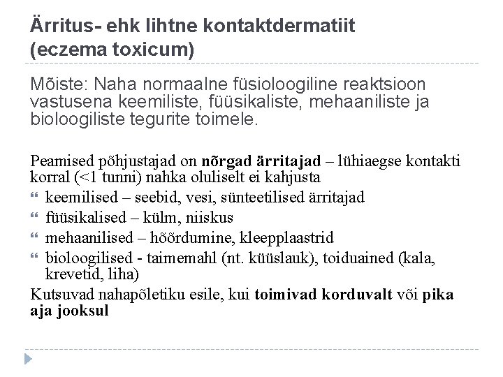 Ärritus- ehk lihtne kontaktdermatiit (eczema toxicum) Mõiste: Naha normaalne füsioloogiline reaktsioon vastusena keemiliste, füüsikaliste,