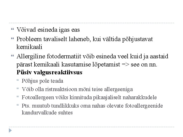  Võivad esineda igas eas Probleem tavaliselt laheneb, kui vältida põhjustavat kemikaali Allergiline fotodermatiit