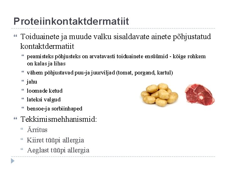 Proteiinkontaktdermatiit Toiduainete ja muude valku sisaldavate ainete põhjustatud kontaktdermatiit peamisteks põhjusteks on arvatavasti toiduainete