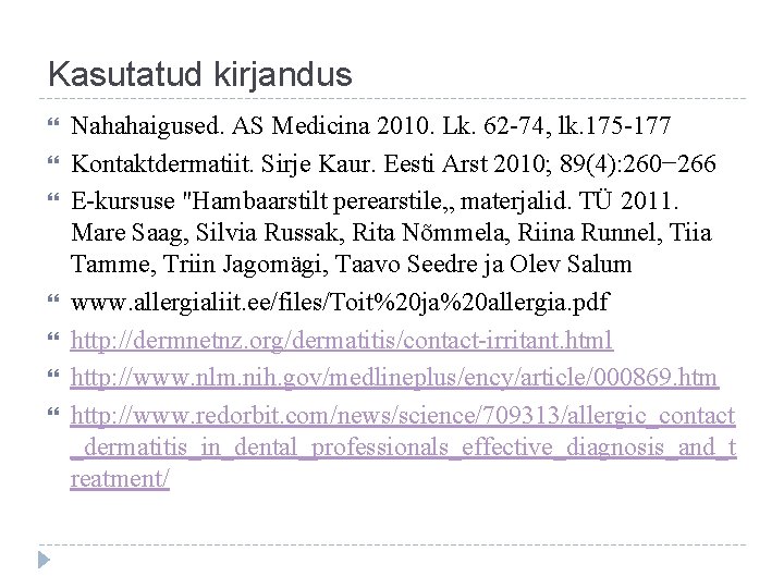 Kasutatud kirjandus Nahahaigused. AS Medicina 2010. Lk. 62 -74, lk. 175 -177 Kontaktdermatiit. Sirje