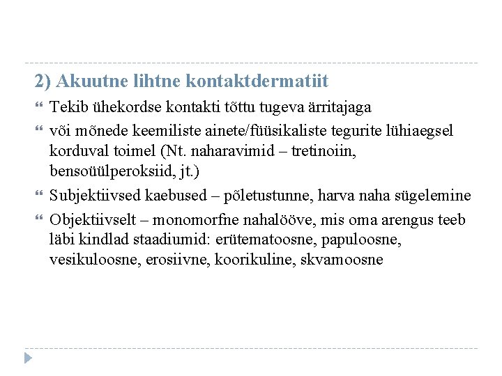 2) Akuutne lihtne kontaktdermatiit Tekib ühekordse kontakti tõttu tugeva ärritajaga või mõnede keemiliste ainete/füüsikaliste