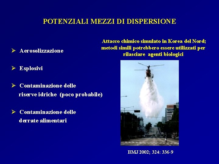 POTENZIALI MEZZI DI DISPERSIONE Ø Aerosolizzazione Attacco chimico simulato in Korea del Nord; metodi