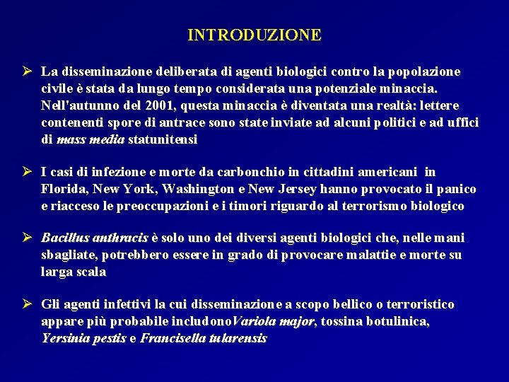 INTRODUZIONE Ø La disseminazione deliberata di agenti biologici contro la popolazione civile è stata