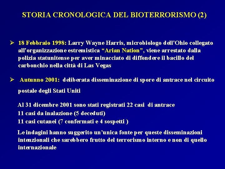 STORIA CRONOLOGICA DEL BIOTERRORISMO (2) Ø 18 Febbraio 1998: Larry Wayne Harris, microbiologo dell'Ohio