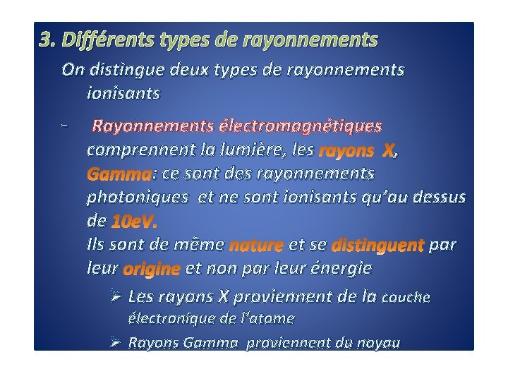 3. Différents types de rayonnements On distingue deux types de rayonnements ionisants - Rayonnements