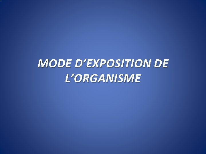 MODE D’EXPOSITION DE L’ORGANISME 