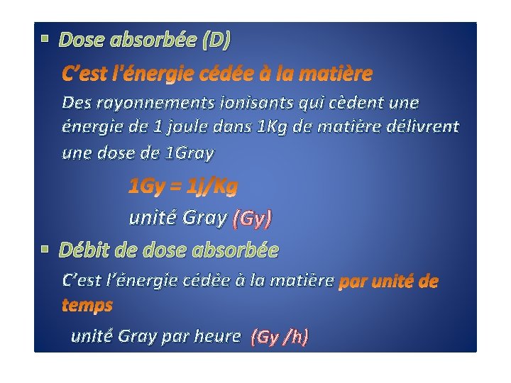§ Dose absorbée (D) Des rayonnements ionisants qui cèdent une énergie de 1 joule