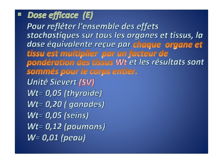 § Dose efficace (E) Pour refléter l’ensemble des effets stochastiques sur tous les organes
