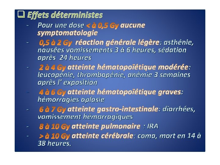 q Effets déterministes - Pour une dose aucune symptomatologie réaction générale légère: asthénie, nausées