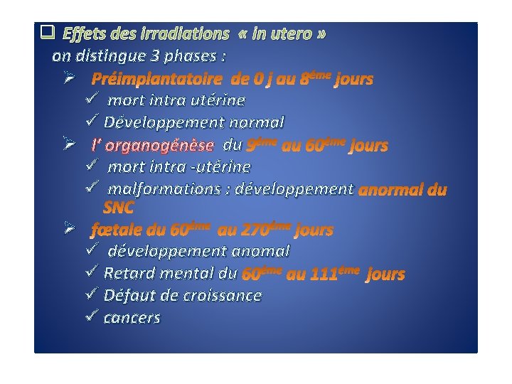 q Effets des irradiations « in utero » on distingue 3 phases : Ø