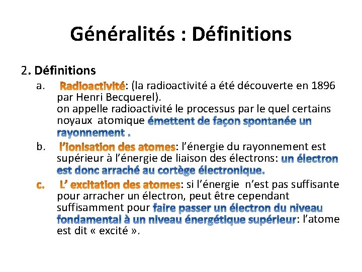 Généralités : Définitions 2. Définitions a. : (la radioactivité a été découverte en 1896