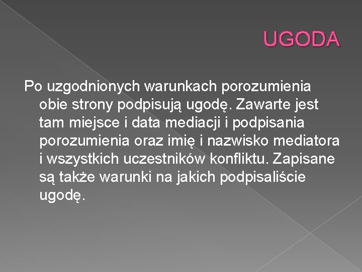 UGODA Po uzgodnionych warunkach porozumienia obie strony podpisują ugodę. Zawarte jest tam miejsce i