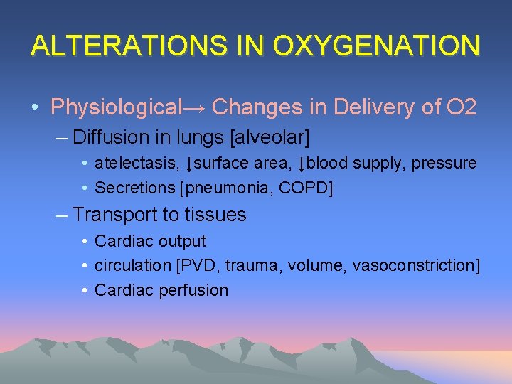 ALTERATIONS IN OXYGENATION • Physiological→ Changes in Delivery of O 2 – Diffusion in