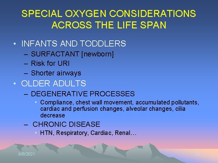 SPECIAL OXYGEN CONSIDERATIONS ACROSS THE LIFE SPAN • INFANTS AND TODDLERS – SURFACTANT [newborn]