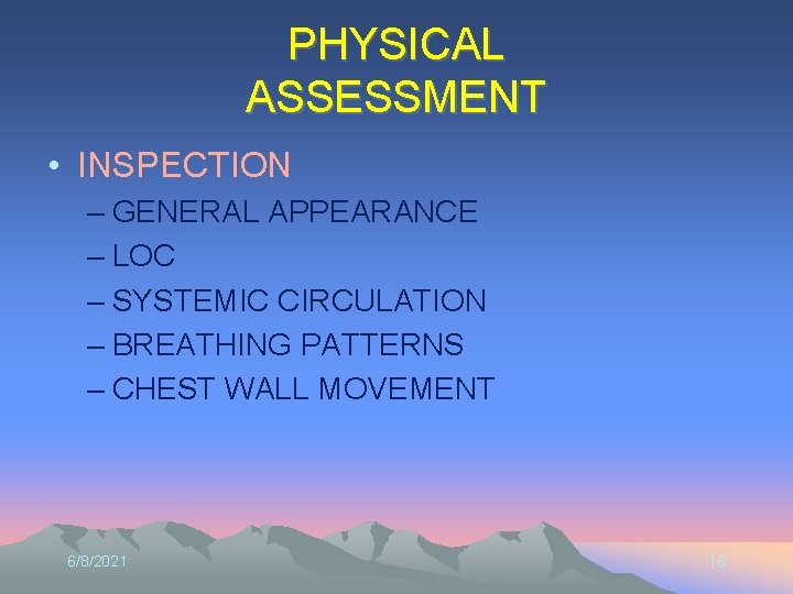 PHYSICAL ASSESSMENT • INSPECTION – GENERAL APPEARANCE – LOC – SYSTEMIC CIRCULATION – BREATHING