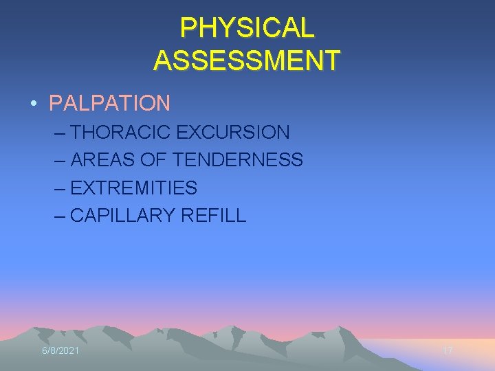 PHYSICAL ASSESSMENT • PALPATION – THORACIC EXCURSION – AREAS OF TENDERNESS – EXTREMITIES –