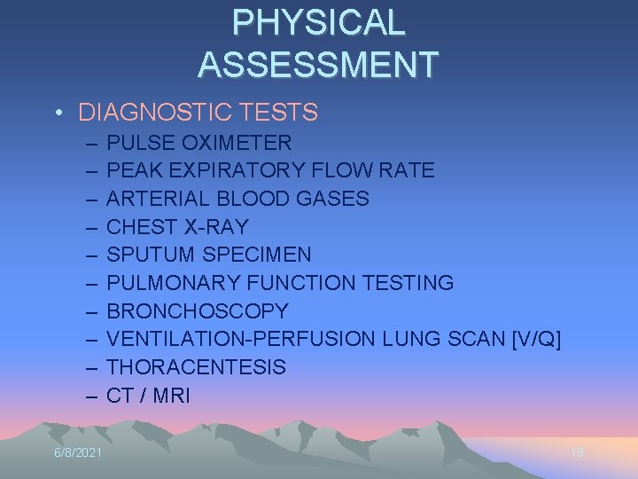 PHYSICAL ASSESSMENT • DIAGNOSTIC TESTS – – – – – 6/8/2021 PULSE OXIMETER PEAK
