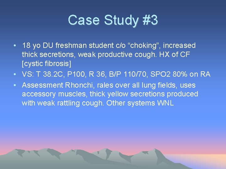 Case Study #3 • 18 yo DU freshman student c/o “choking”, increased thick secretions,