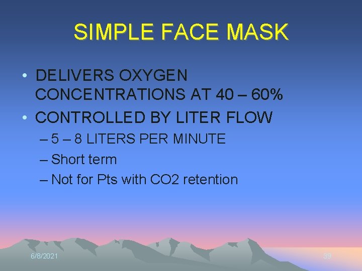 SIMPLE FACE MASK • DELIVERS OXYGEN CONCENTRATIONS AT 40 – 60% • CONTROLLED BY