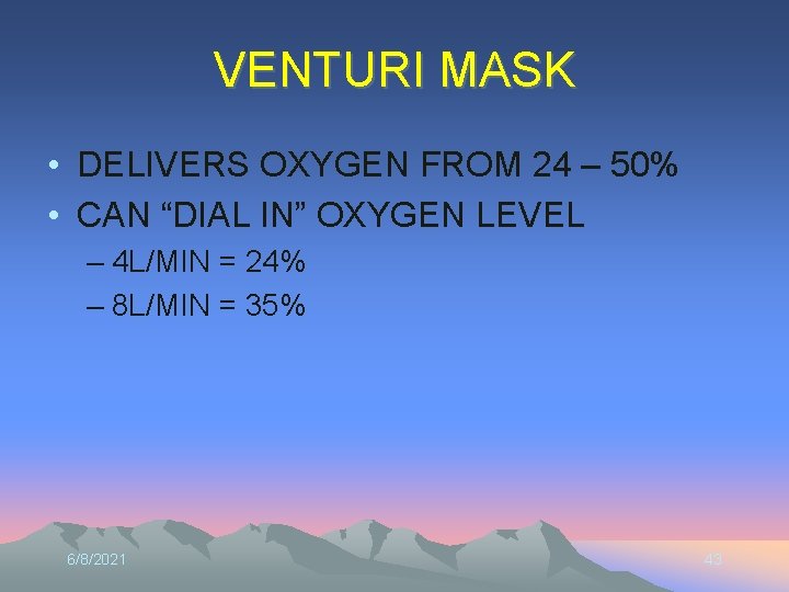 VENTURI MASK • DELIVERS OXYGEN FROM 24 – 50% • CAN “DIAL IN” OXYGEN