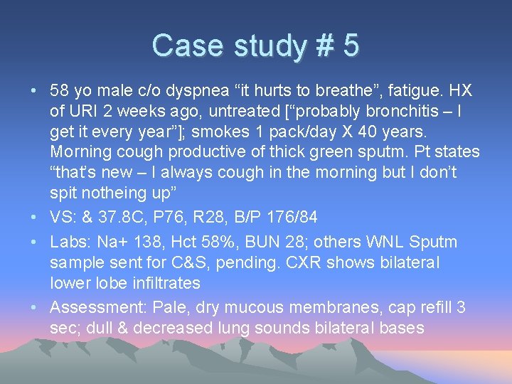 Case study # 5 • 58 yo male c/o dyspnea “it hurts to breathe”,