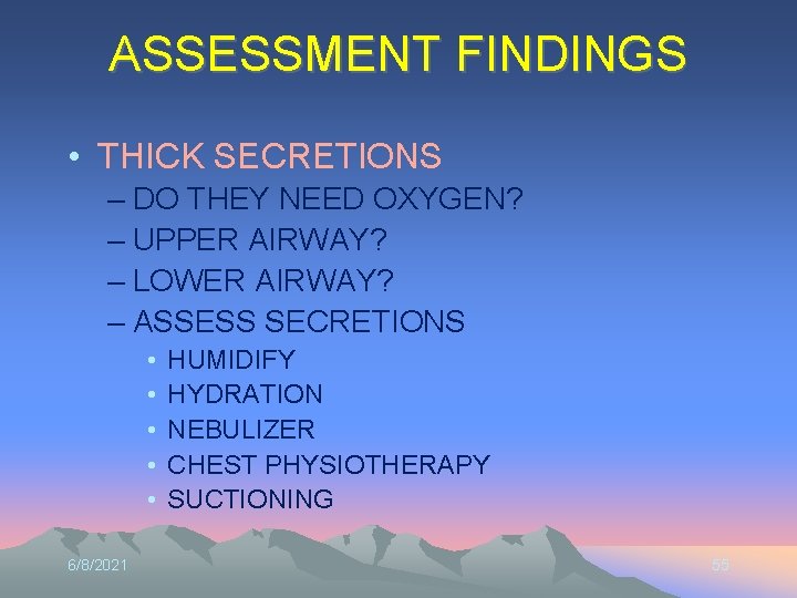 ASSESSMENT FINDINGS • THICK SECRETIONS – DO THEY NEED OXYGEN? – UPPER AIRWAY? –
