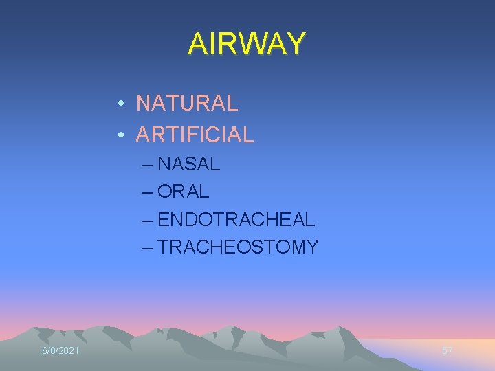 AIRWAY • NATURAL • ARTIFICIAL – NASAL – ORAL – ENDOTRACHEAL – TRACHEOSTOMY 6/8/2021