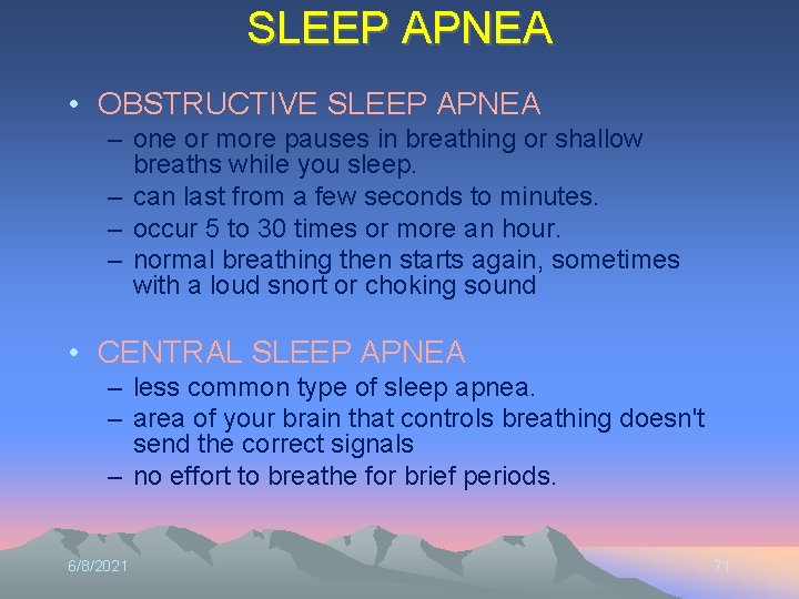 SLEEP APNEA • OBSTRUCTIVE SLEEP APNEA – one or more pauses in breathing or